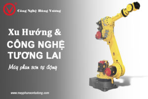 xu hướng và công nghệ tương lai sử dụng máy phun sơn tự động